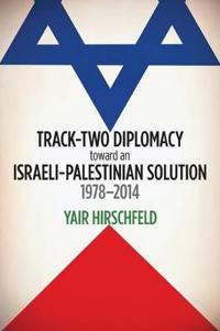 Track-two Diplomacy Toward an Israeli-Palestinian Solution, 1978-2014