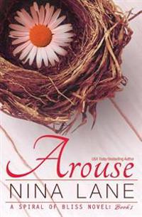 Arouse: A Spiral of Bliss Novel (Book One)