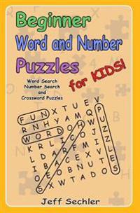 Beginner Word and Number Puzzles for Kids: Word Search, Number Search and Crossword Puzzles for Kids!