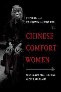 Chinese Comfort Women: Testimonies from Imperial Japan's Sex Slaves