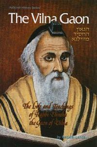 The Vilna Gaon: The Life and Teachings of Rabbi Eliyahu the Gaon of Vilna