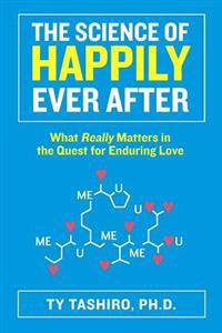 The Science of Happily Ever After: What Really Matters in the Quest for Enduring Love