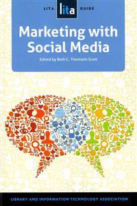 Marketing with Social Media: A Lita Guide