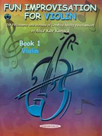 Fun Improvisation for Violin, Book 1: The Philosophy and Method of Creative Ability Development [With CD (Audio)]