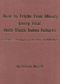 How to Triple Your Money Every Year with Stock Index Futures: Self-Teaching Day Trading Technical System for Predicting Tomorrow's Prices and Profits