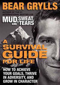 A Survival Guide for Life: How to Achieve Your Goals, Thrive in Adversity, and Grow in Character