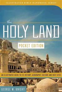 The Holy Land: Pocket Edition: An Illustrated Guide to Its History, Geography, Culture, and Holy Sites
