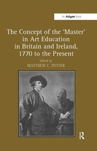 The Concept of the 'master' in Art Education in Britain and Ireland, 1770 to the Present