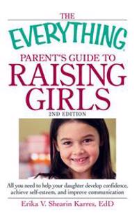 The Everything Parent's Guide to Raising Girls