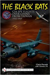 The Black Bats: CIA Spy Flights Over China from Taiwan, 1951-1969