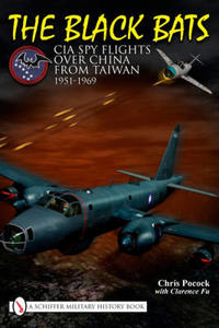 The Black Bats: CIA Spy Flights Over China from Taiwan, 1951-1969