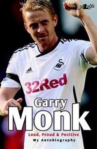 Garry Monk - Loud Proud and Positive - My Autobiography