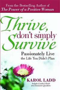 Thrive, Don't Simply Survive: Passionately Live the Life You Didn't Plan