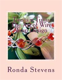 Twists N Turns the Art of Wire Wrap Design: Wire Wrap Jewelry Designs