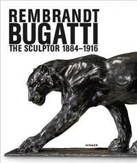 Rembrandt Bugatti: The Sculptor 1884 - 1916