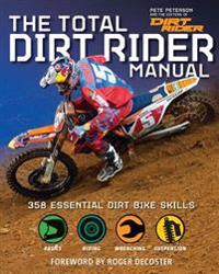 The Total Dirt Rider Manual: 358 Essential Dirt Bike Skills
