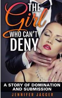 The Girl Who Can't Deny: A Story of Domination and Submission
