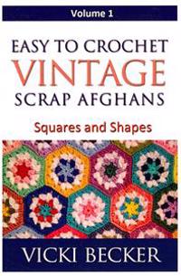 Easy to Crochet Vintage Scrap Afghans: Squares and Shapes