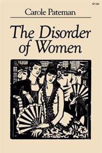 The Disorder of Women: Democracy, Feminism, and Political Theory