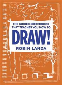 DRAW! The Guided Sketchbook That Teaches You How to Draw