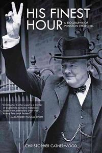 His Finest Hour: A Biography of Winston Churchill