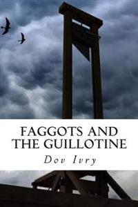 Faggots and the Guillotine