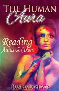 The Human Aura: Reading Auras & Colors