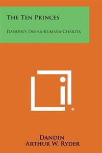 The Ten Princes: Dandin's Dasha-Kumara-Charita