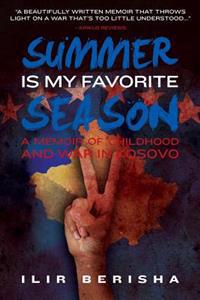 Summer Is My Favorite Season: A Memoir of Childhood and War in Kosovo