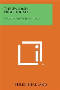 The Swedish Nightingale: A Biography of Jenny Lind