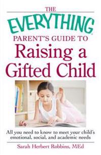 The Everything Parent's Guide to Raising a Gifted Child