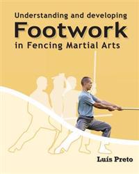 Understanding and Developing Footwork in Fencing Martial Arts