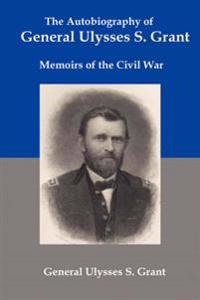 The Autobiography of General Ulysses S. Grant