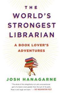 The World's Strongest Librarian: A Book Lover's Adventures