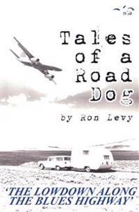 Tales of a Road Dog: The Lowdown Along the Blues Highway