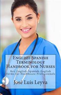 English-Spanish Terminology Handbook for Nurses: Key English-Spanish-English Terms for Healthcare Professionals