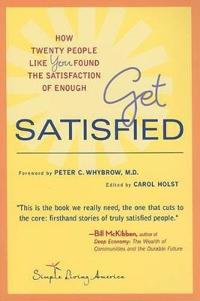 Get Satisfied: How Twenty People Like You Found the Satisfaction of Enough