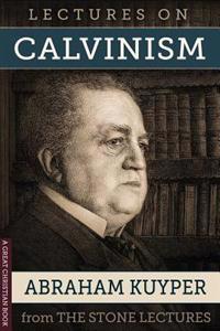 Lectures on Calvinism: The Stone Lectures of Princeton
