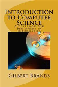 Introduction to Computer Science: A Textbook for Beginners in Informatics