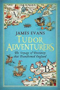 Tudor Adventurers: An Arctic Voyage of Discovery: The Hunt for the Northeast Passage