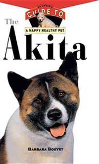 The Akita: An Owner's Guide to a Happy Healthy Pet