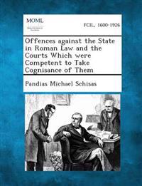 Offences Against the State in Roman Law and the Courts Which Were Competent to Take Cognisance of Them