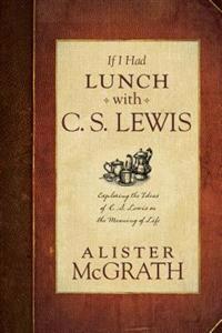 If I Had Lunch with C. S. Lewis
