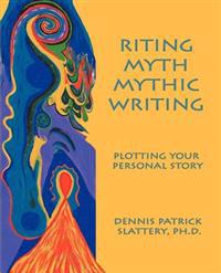 Riting Myth, Mythic Writing