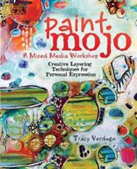 Paint Mojo, a Mixed-Media Workshop: Creative Layering Techniques for Personal Expression