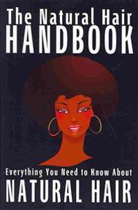 The Natural Hair Handbook: Everything You Need to Know about Natural Hair