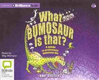 What Bumosaur Is That?: A Guide to Prehistoric Bumosaur Life
