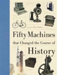 Fifty Machines That Changed the Course of History