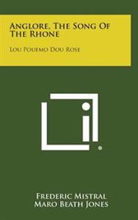 Anglore, the Song of the Rhone: Lou Pouemo Dou Rose
