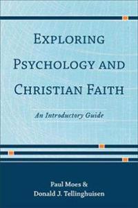Exploring Psychology and Christian Faith: An Introductory Guide